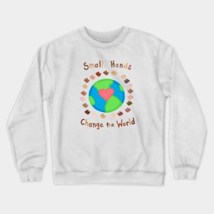 Small Hands Change the World Crewneck Sweatshirt